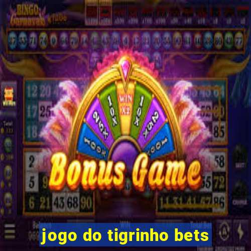 jogo do tigrinho bets